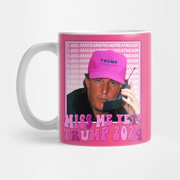 Funny Trump Pink Miss Me Yet, Trump 2024 by wizardwenderlust